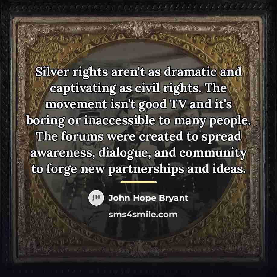 “Silver rights aren't as dramatic and captivating as civil rights.…” quote by John Hope Bryant