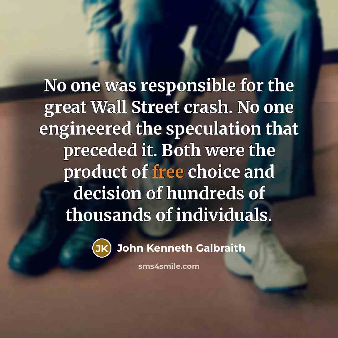 “No one was responsible for the great Wall Street crash.…” quote by John Kenneth Galbraith