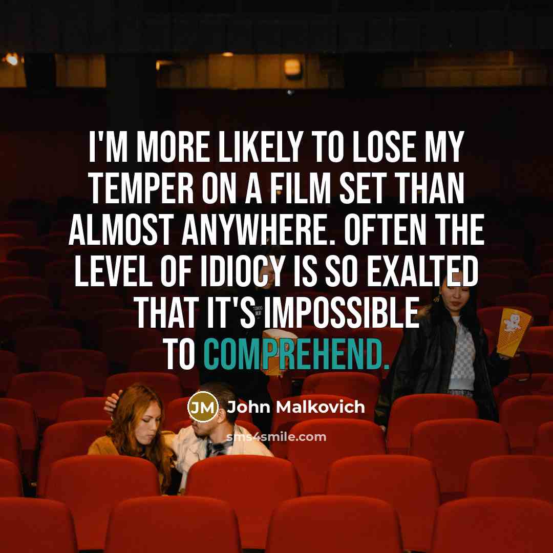 “I'm more likely to lose my temper on a film…” quote by John Malkovich