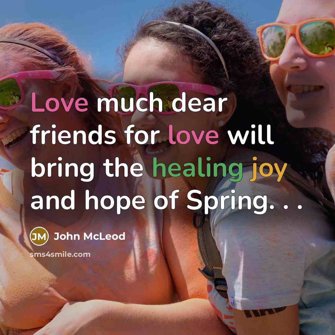 “Love much dear friends for love will bring the healing…” quote by John McLeod