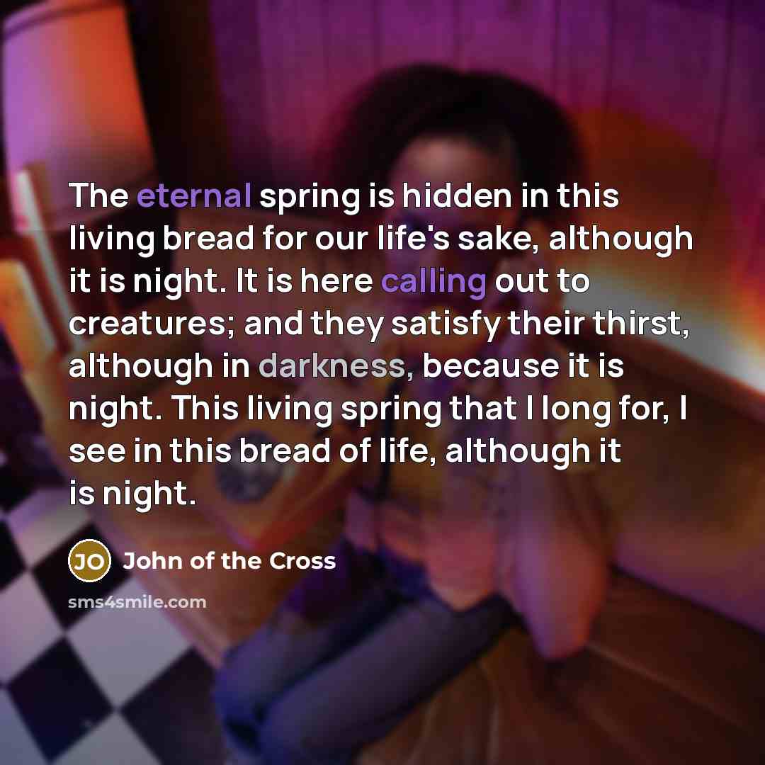 “The eternal spring is hidden in this living bread for…” quote by John of the Cross