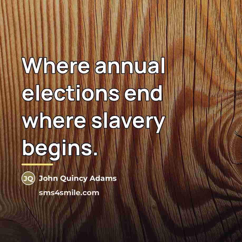 “Where annual elections end where slavery begins.…” quote by John Quincy Adams