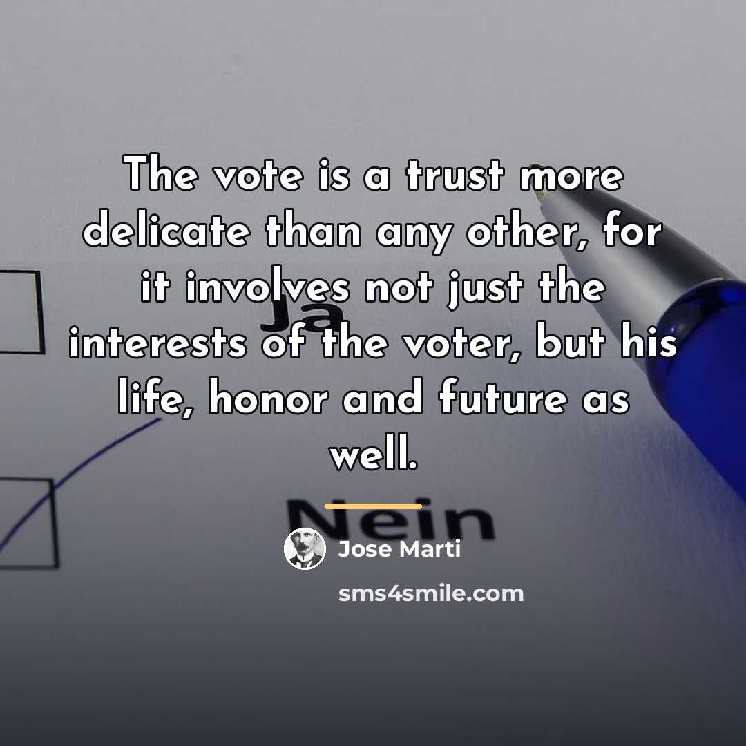 “The vote is a trust more delicate than any other,…” quote by Jose Marti