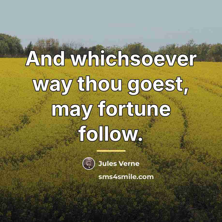 “And whichsoever way thou goest, may fortune follow.…” quote by Jules Verne