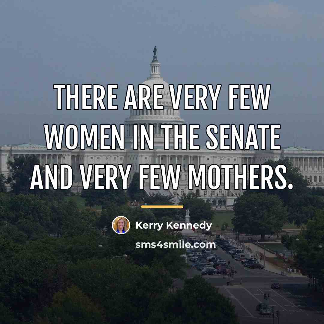 “There are very few women in the Senate and very…” quote by Kerry Kennedy