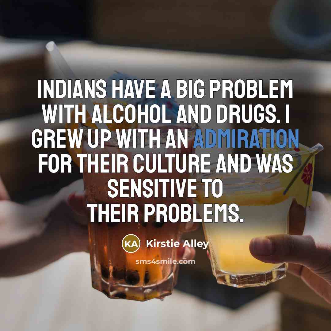 “Indians have a big problem with alcohol and drugs. I…” quote by Kirstie Alley