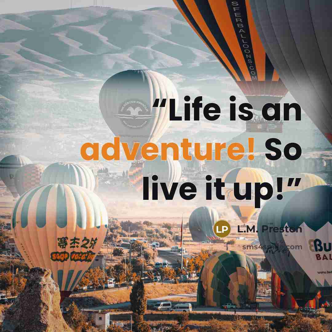“Life is an adventure! So live it up!” quote by L.M. Preston