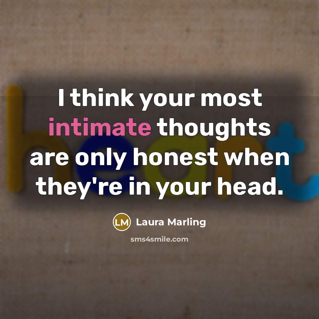 “I think your most intimate thoughts are only honest when…” quote by Laura Marling
