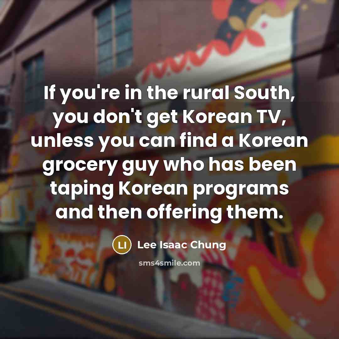 “If you're in the rural South, you don't get Korean…” quote by Lee Isaac Chung