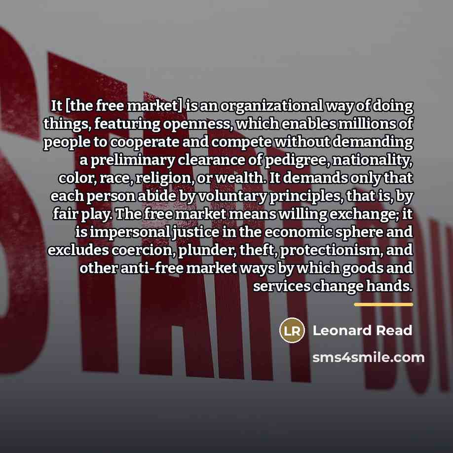 “It [the free market] is an organizational way of doing…” quote by Leonard Read
