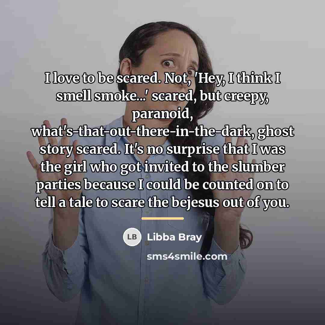 “I love to be scared. Not, 'Hey, I think I…” quote by Libba Bray