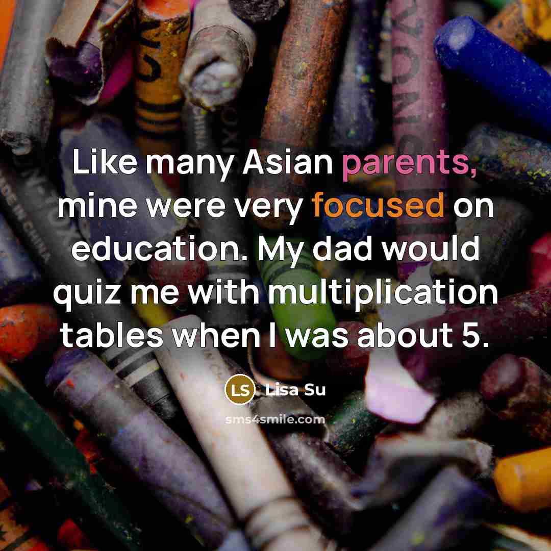 “Like many Asian parents, mine were very focused on education.…” quote by Lisa Su
