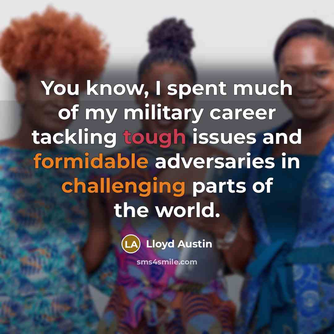 “You know, I spent much of my military career tackling…” quote by Lloyd Austin