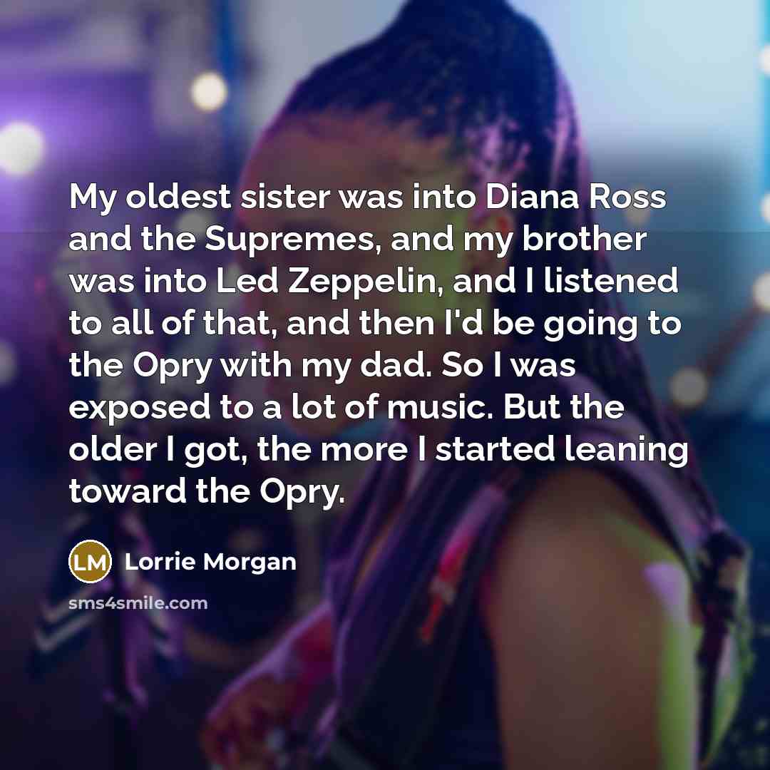 “My oldest sister was into Diana Ross and the Supremes,…” quote by Lorrie Morgan