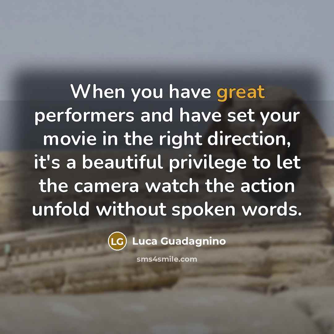“When you have great performers and have set your movie…” quote by Luca Guadagnino