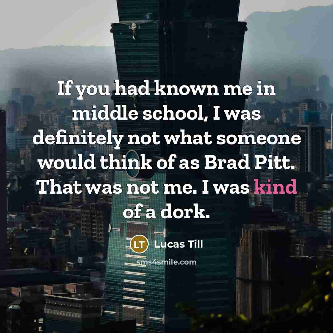 “If you had known me in middle school, I was…” quote by Lucas Till