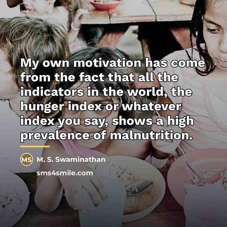 “My own motivation has come from the fact that all…” quote by M. S. Swaminathan