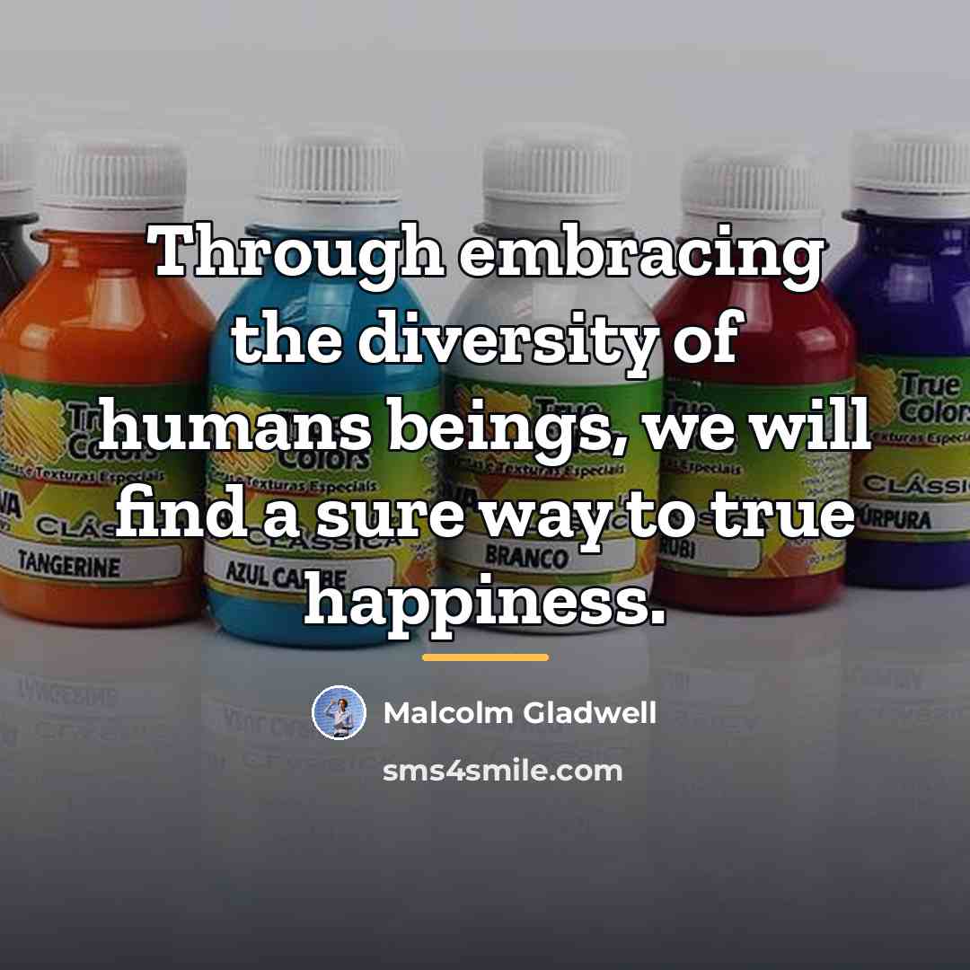 “Through embracing the diversity of humans beings, we will find…” quote by Malcolm Gladwell