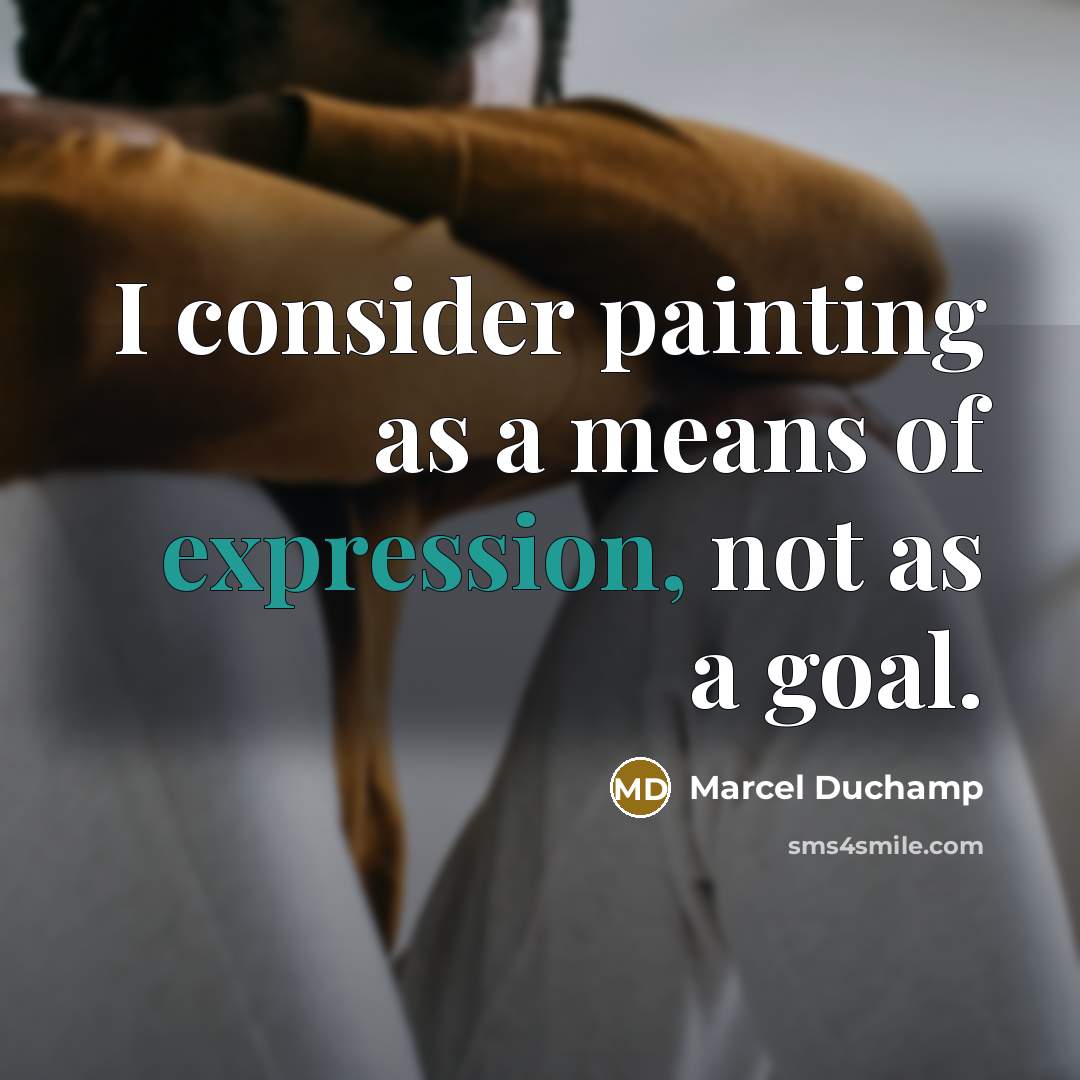 “I consider painting as a means of expression, not as…” quote by Marcel Duchamp