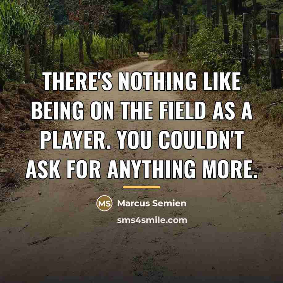 “There's nothing like being on the field as a player.…” quote by Marcus Semien