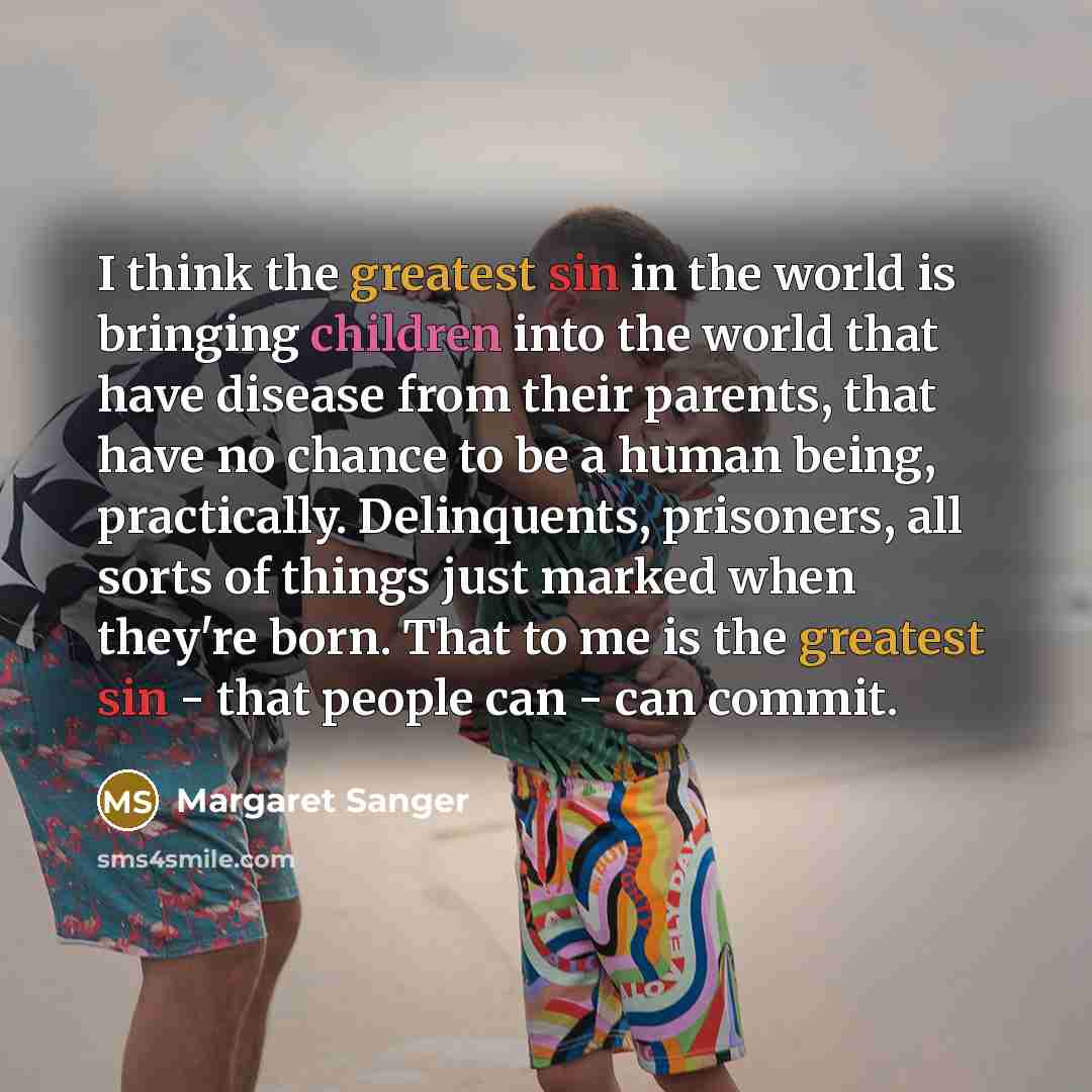 “I think the greatest sin in the world is bringing…” quote by Margaret Sanger