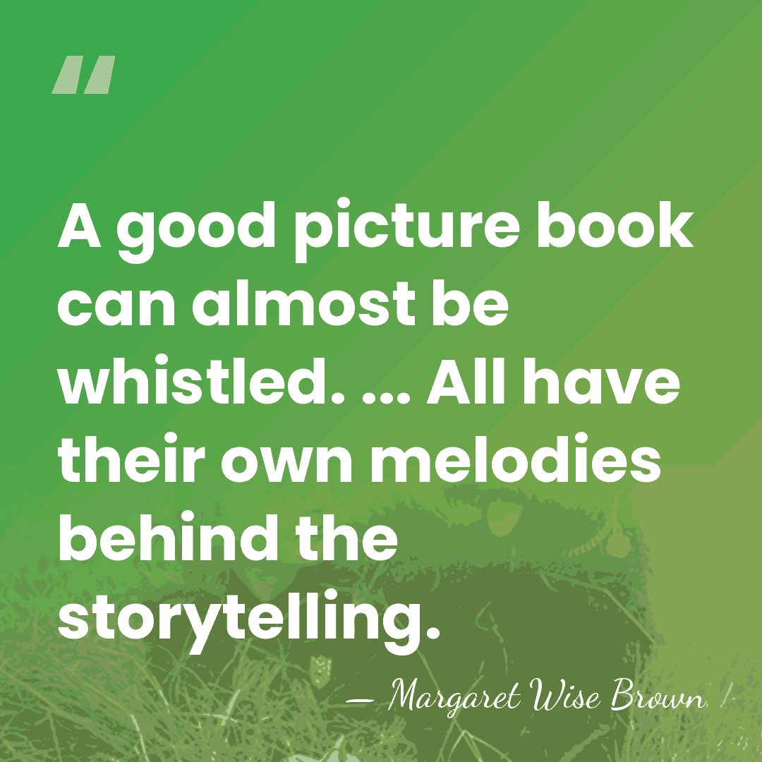 A good picture book can almost be whistled. ... All have their&hellip; - Margaret Wise Brown