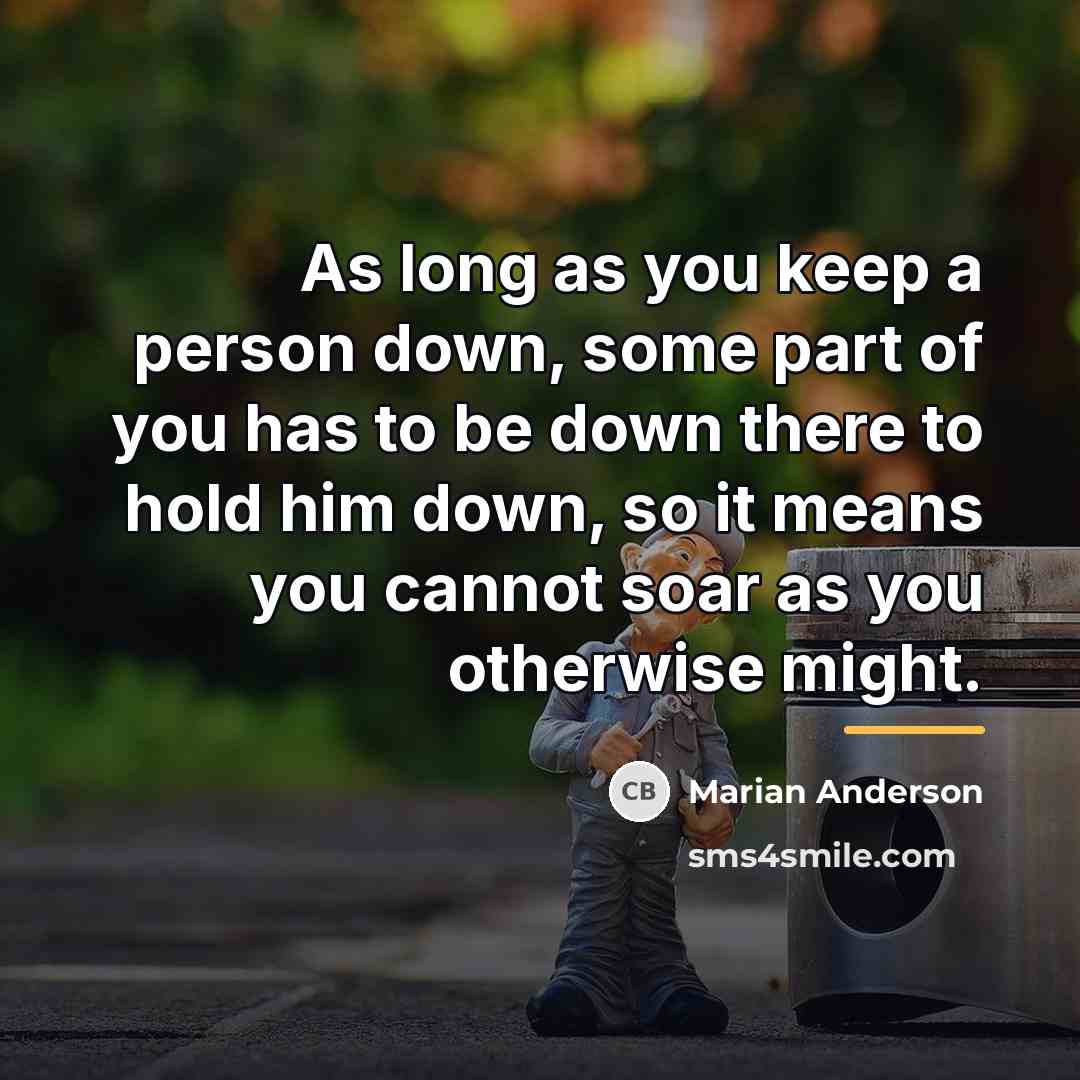 “As long as you keep a person down, some part…” quote by Marian Anderson