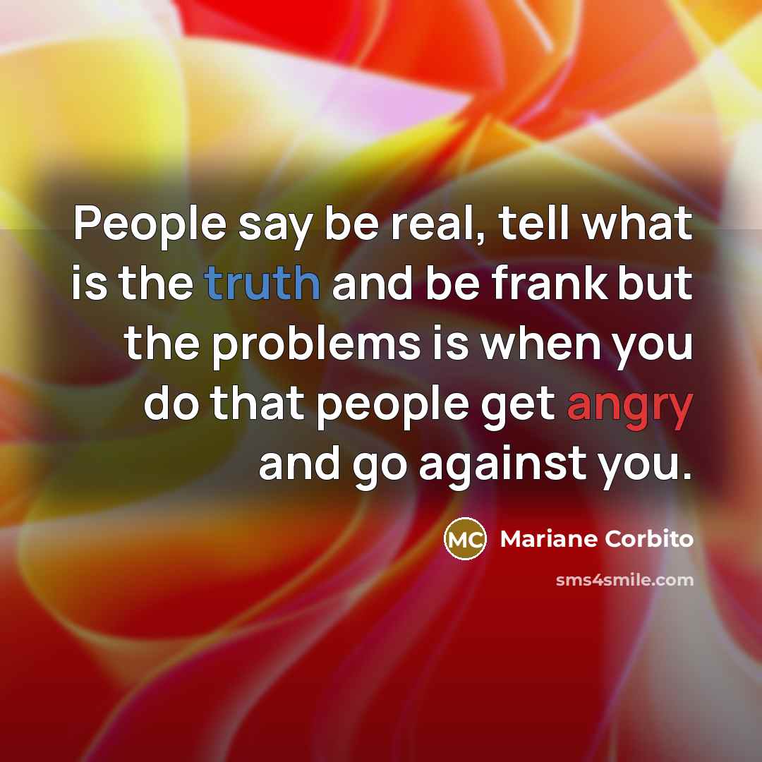 “People say be real, tell what is the truth and…” quote by Mariane Corbito
