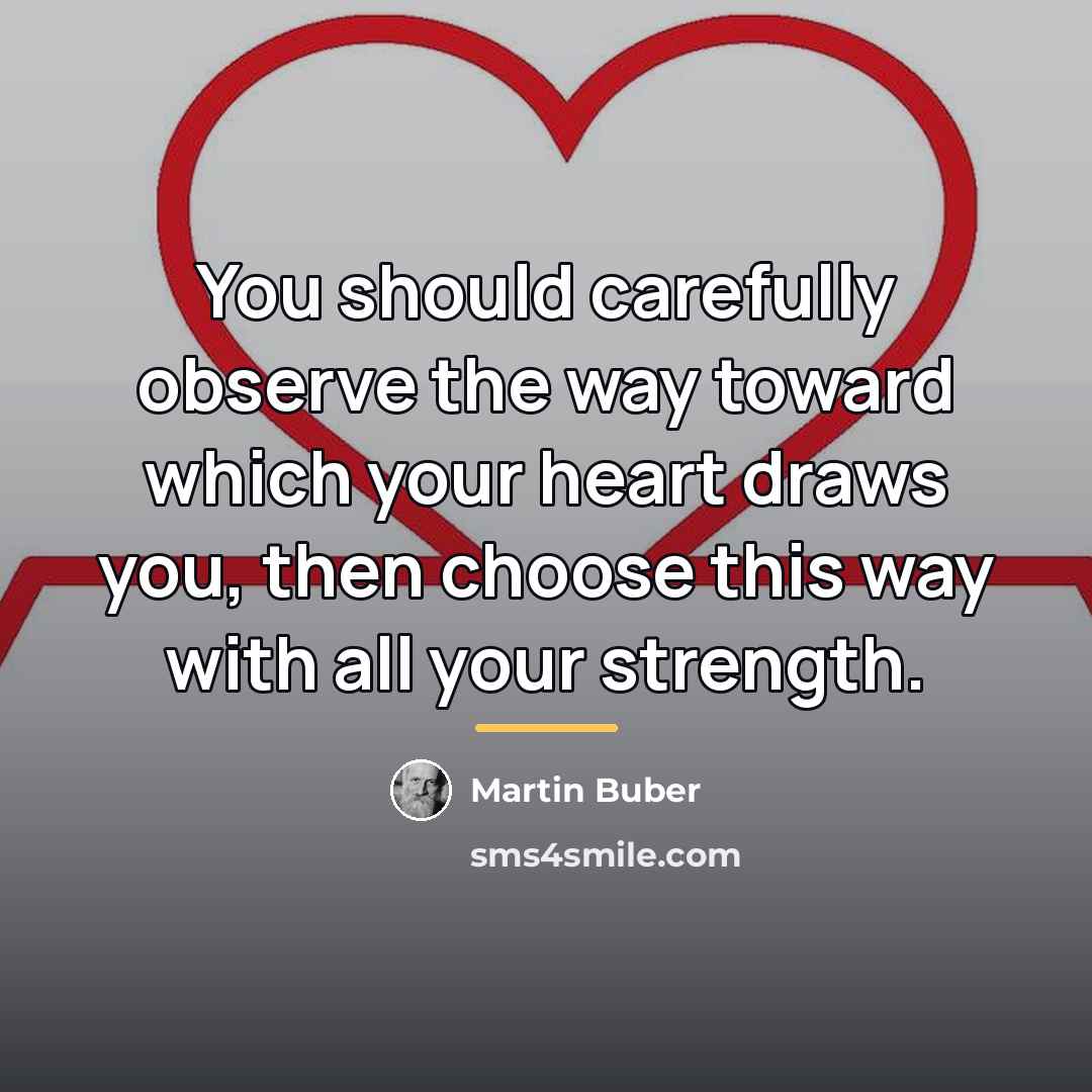 “You should carefully observe the way toward which your heart…” quote by Martin Buber