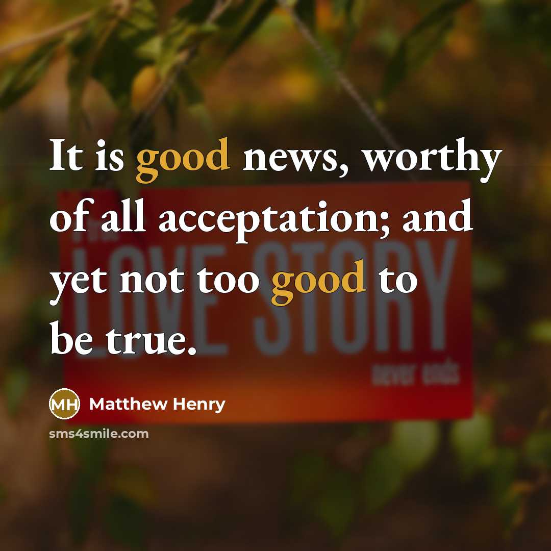 “It is good news, worthy of all acceptation; and yet…” quote by Matthew Henry
