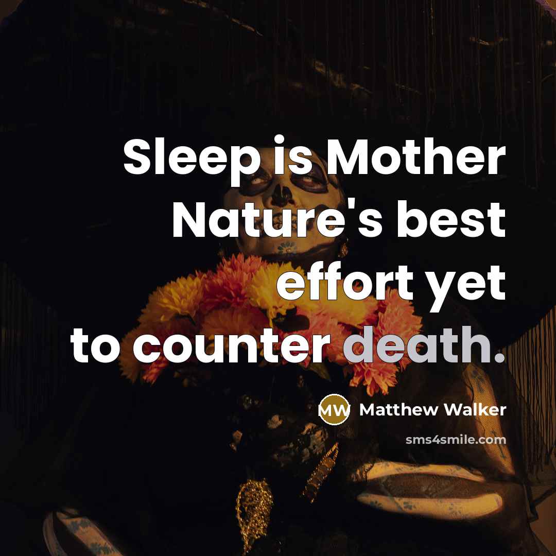 “Sleep is Mother Nature's best effort yet to counter death.…” quote by Matthew Walker