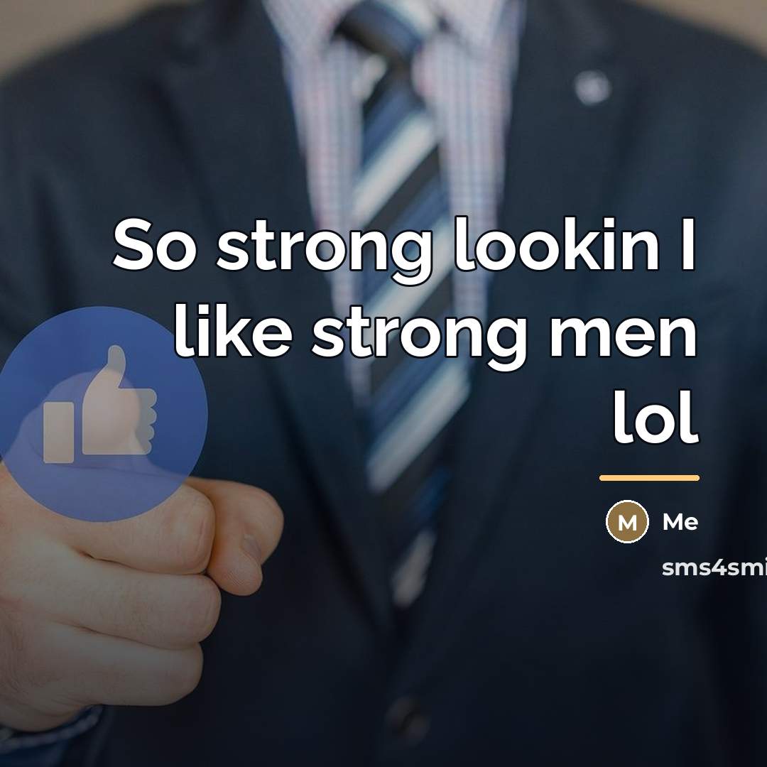 “So strong lookin I like strong men lol…” quote by Me