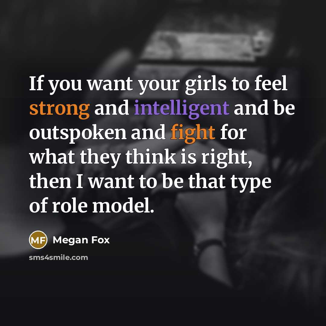 “If you want your girls to feel strong and intelligent…” quote by Megan Fox