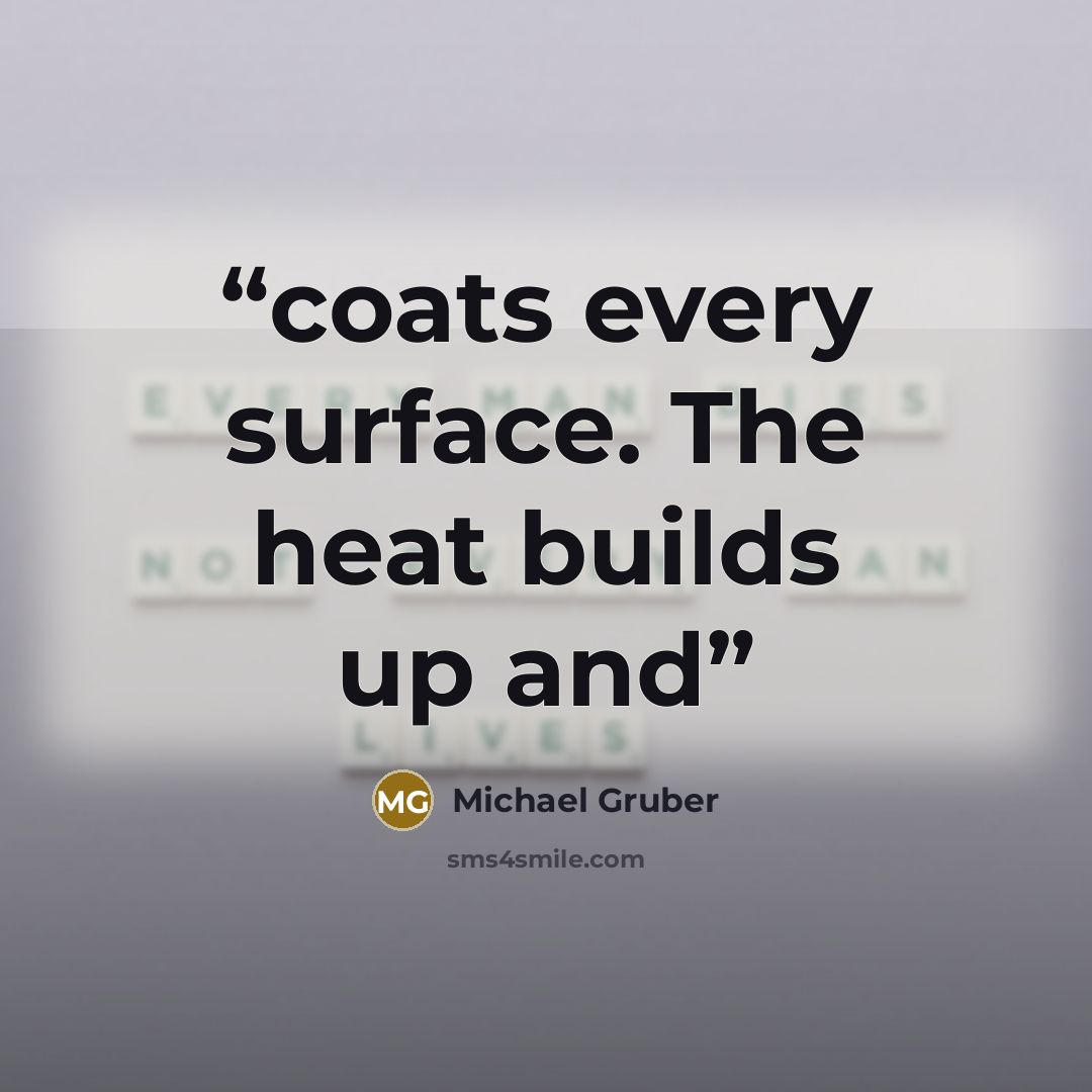 “coats every surface. The heat builds up and” quote by Michael Gruber