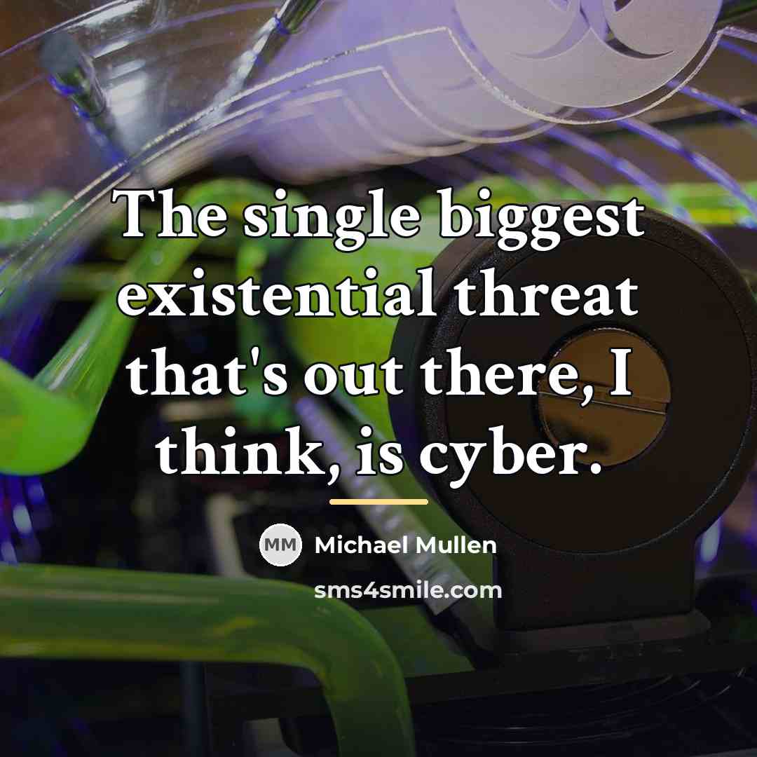 “The single biggest existential threat that's out there, I think,…” quote by Michael Mullen