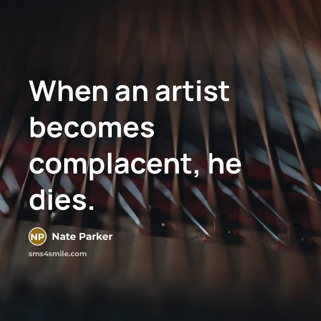 “When an artist becomes complacent, he dies.…” quote by Nate Parker
