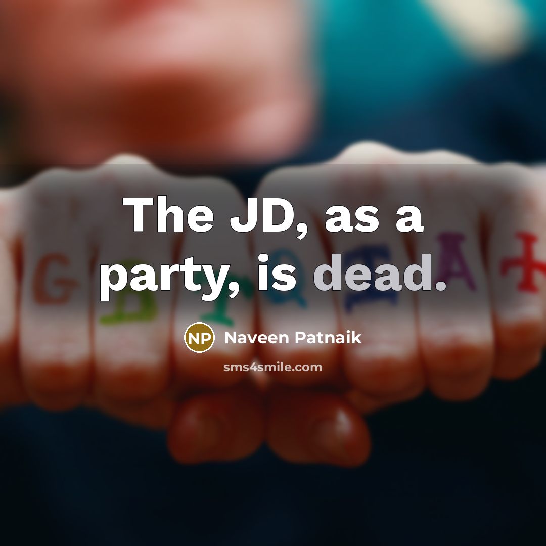 “The JD, as a party, is dead.…” quote by Naveen Patnaik