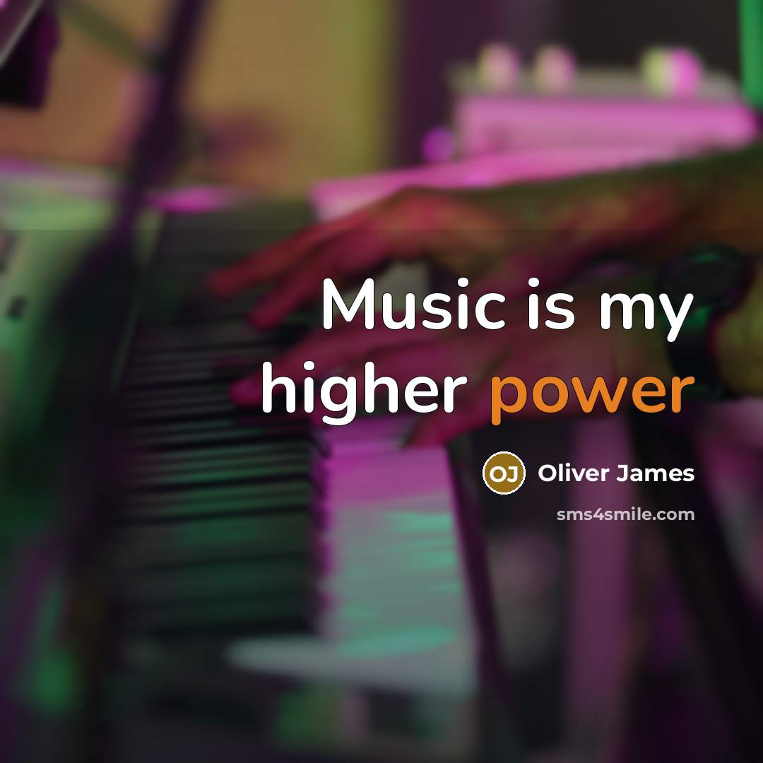“Music is my higher power…” quote by Oliver James