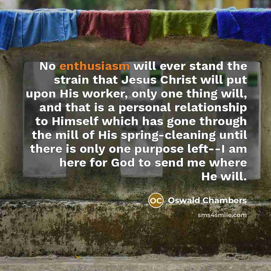 “No enthusiasm will ever stand the strain that Jesus Christ…” quote by Oswald Chambers