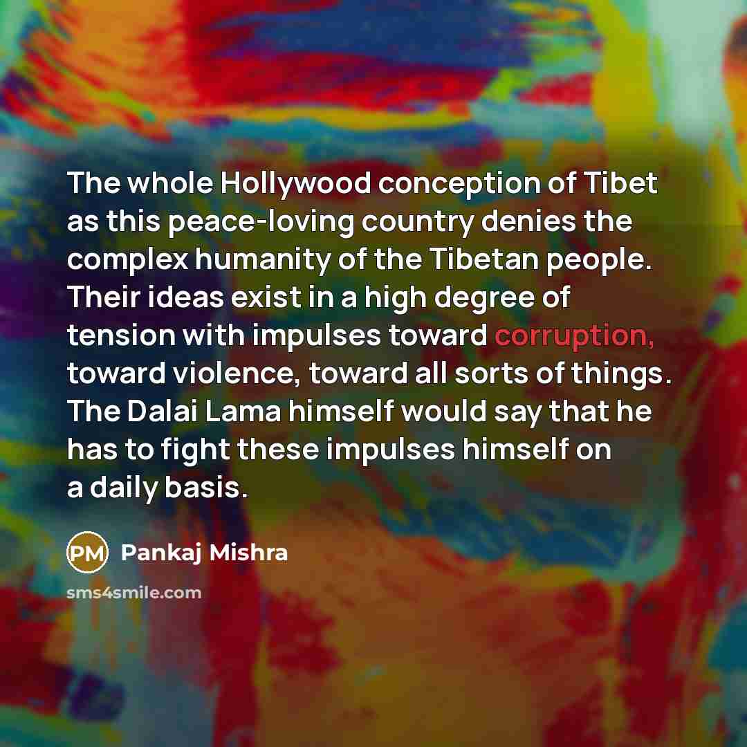 “The whole Hollywood conception of Tibet as this peace-loving country…” quote by Pankaj Mishra