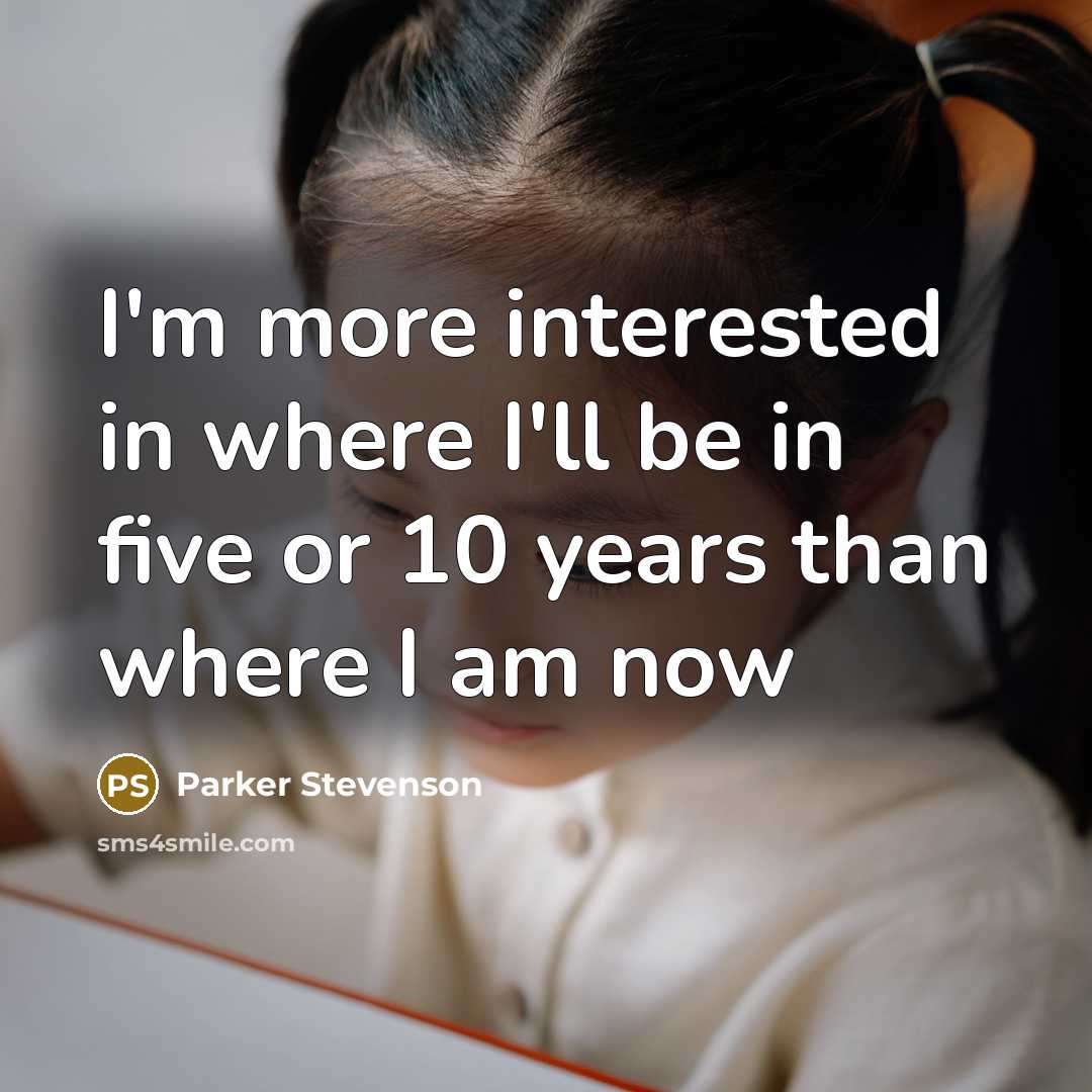 “I'm more interested in where I'll be in five or…” quote by Parker Stevenson