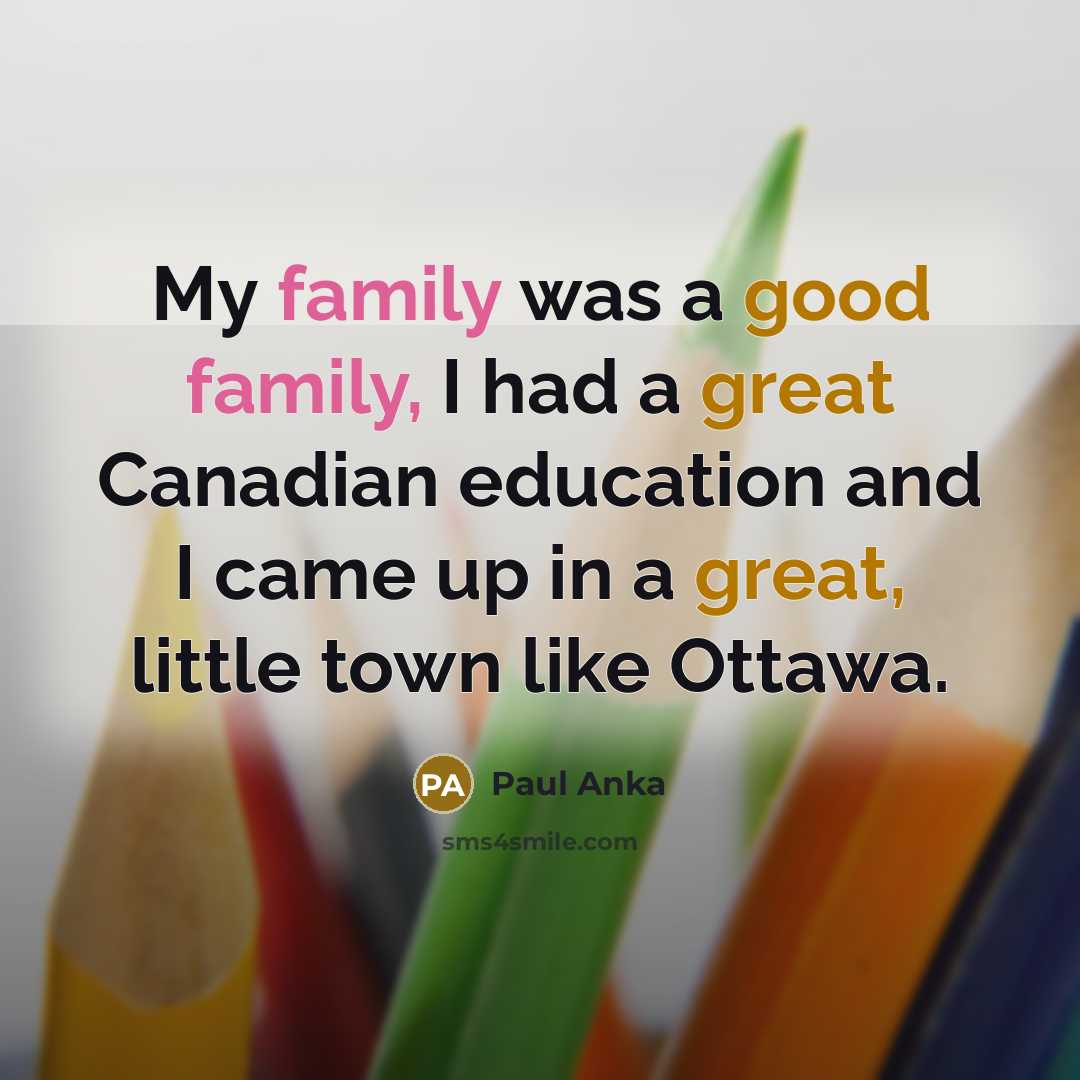 “My family was a good family, I had a great…” quote by Paul Anka