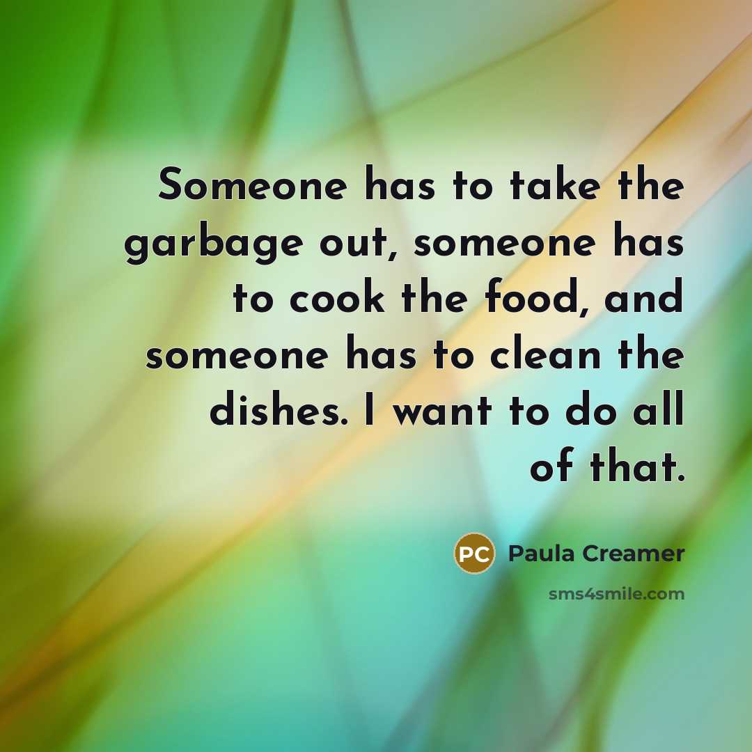 “Someone has to take the garbage out, someone has to…” quote by Paula Creamer
