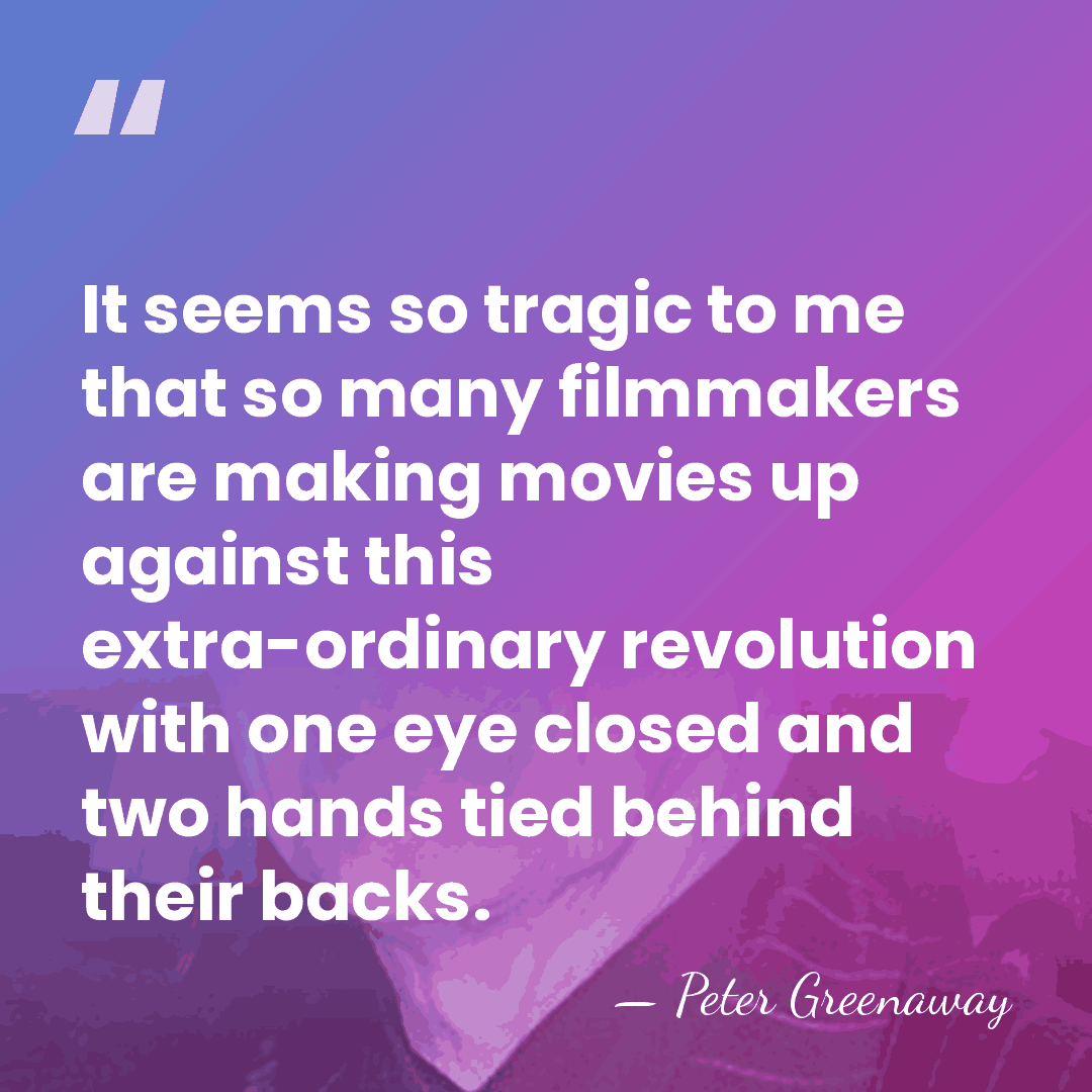 It seems so tragic to me that so many filmmakers are making&hellip; - Peter Greenaway