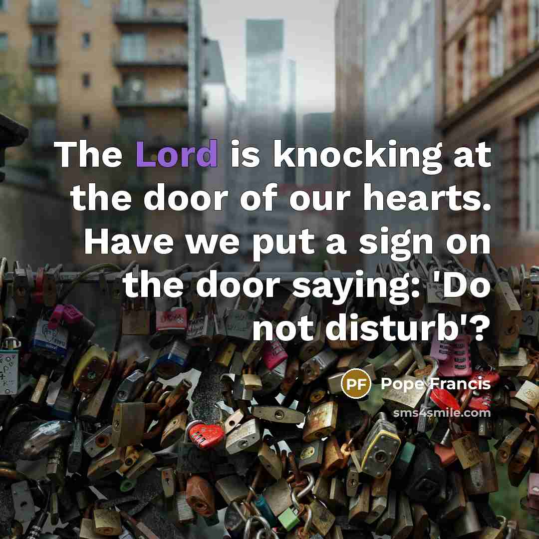 “The Lord is knocking at the door of our hearts.…” quote by Pope Francis