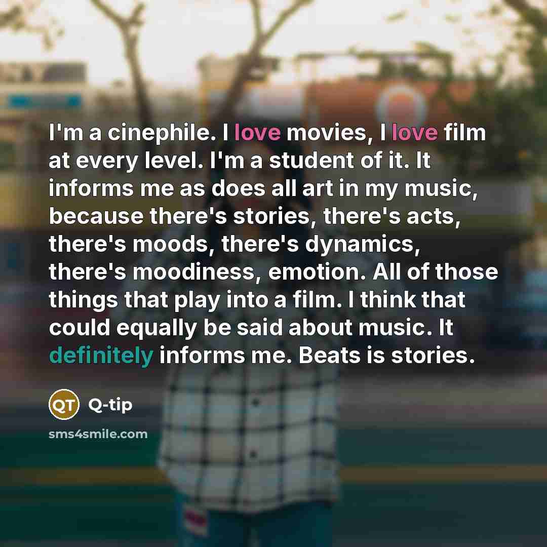 “I'm a cinephile. I love movies, I love film at…” quote by Q-Tip