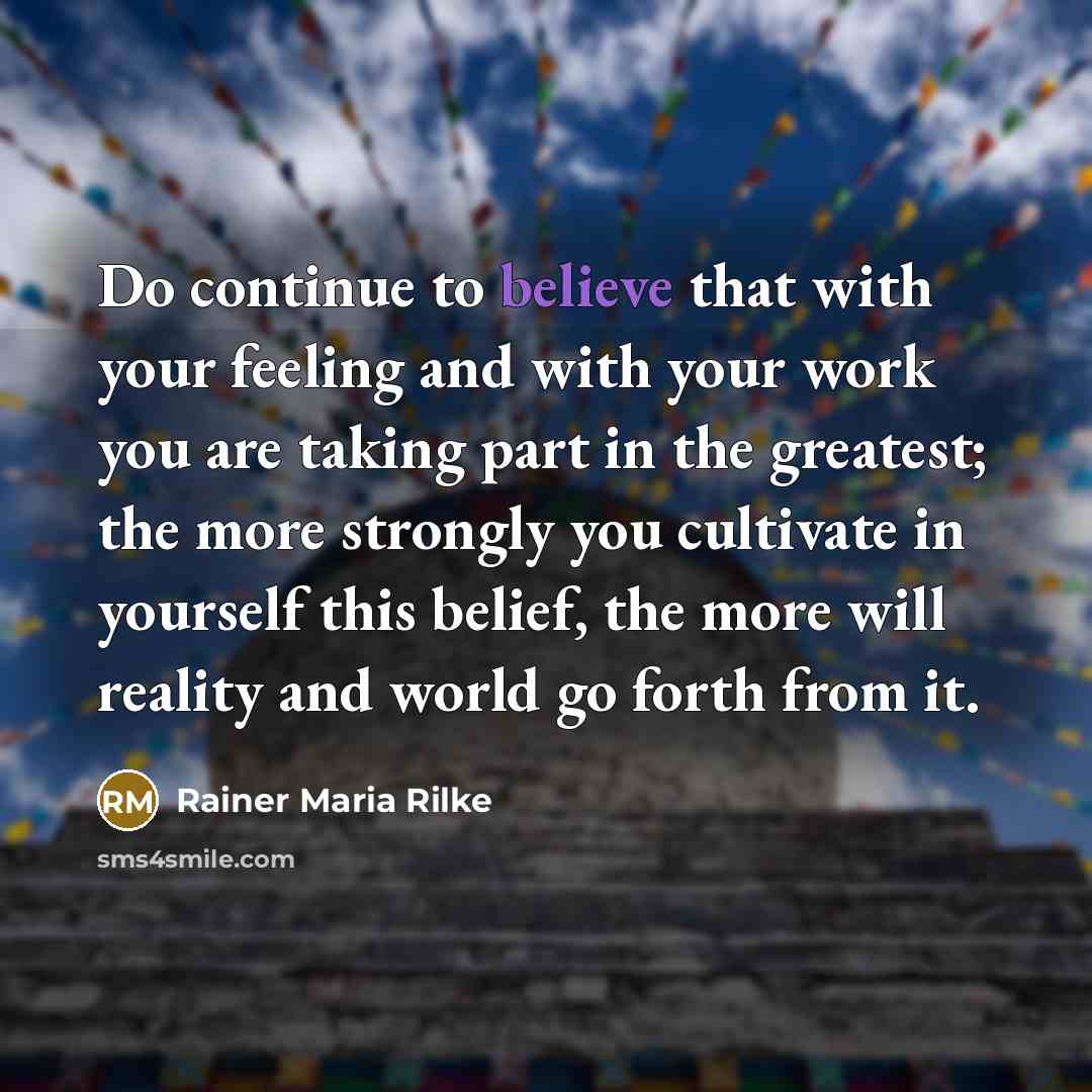 “Do continue to believe that with your feeling and with…” quote by Rainer Maria Rilke