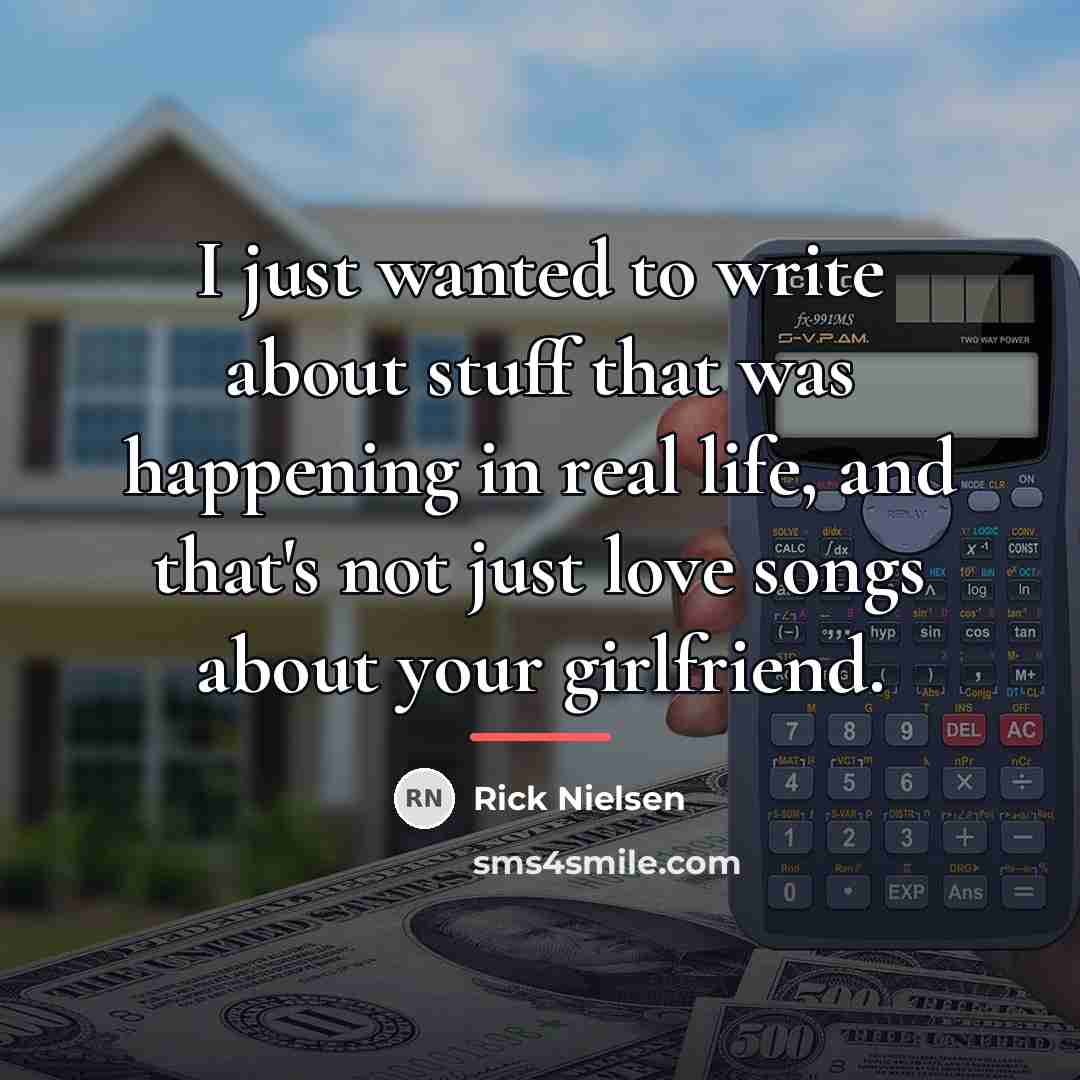 “I just wanted to write about stuff that was happening…” quote by Rick Nielsen
