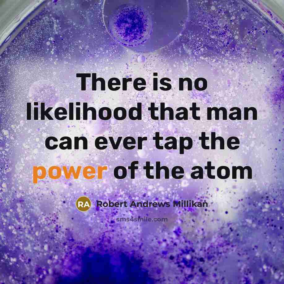 “There is no likelihood that man can ever tap the…” quote by Robert Andrews Millikan