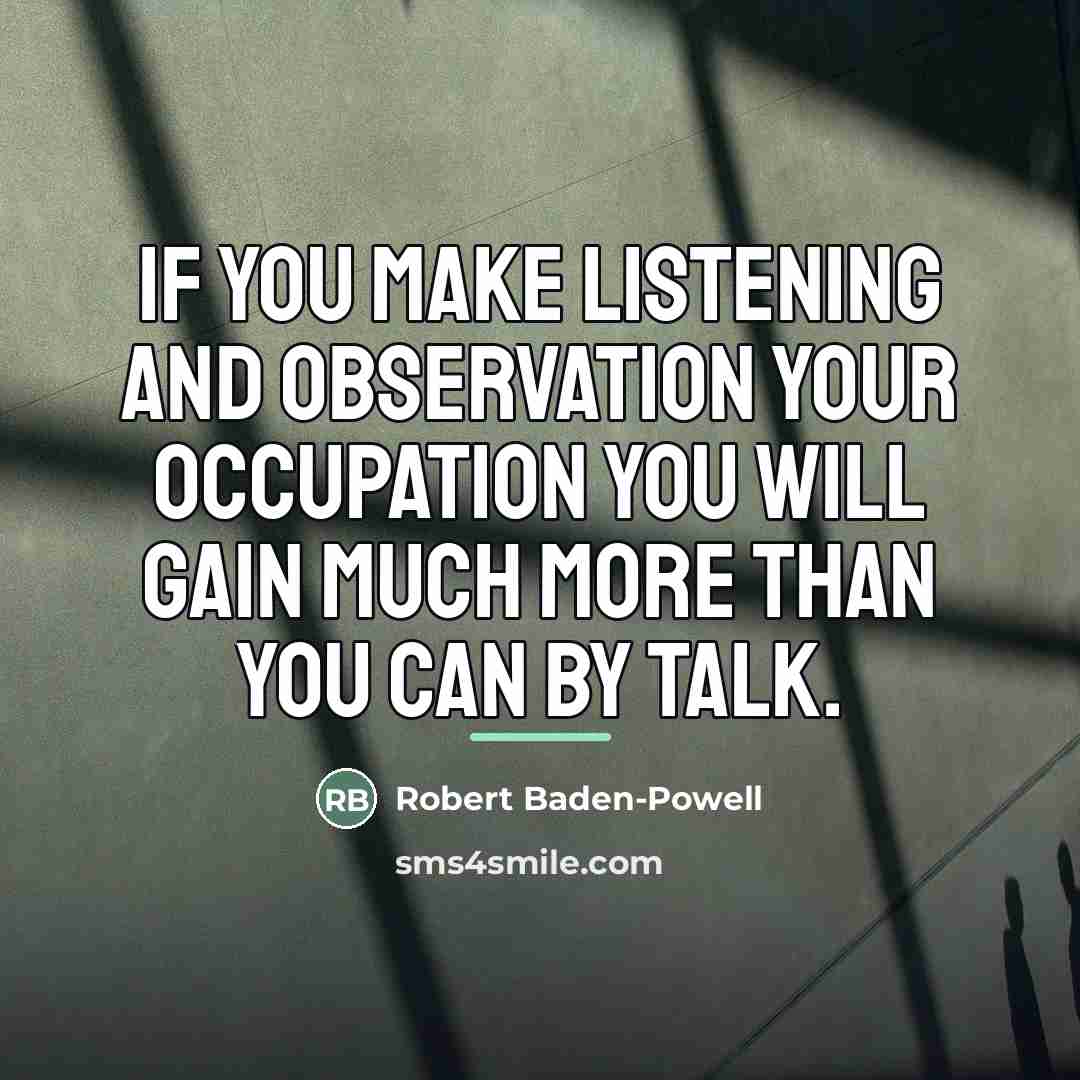 “If you make listening and observation your occupation you will…” quote by Robert Baden-Powell